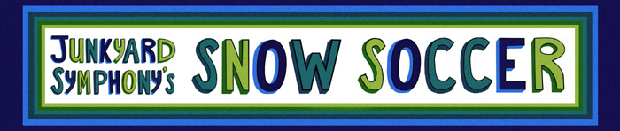 Junkyard Symphony's Snow Soccer at the Groovy Games Getway